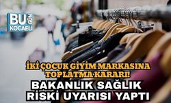 İki Çocuk Giyim Markasına Toplatma Kararı! Bakanlık Sağlık Riski Uyarısı Yaptı