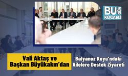 Vali Aktaş ve Başkan Büyükakın’dan Balyanoz Koyu’ndaki Ailelere Destek Ziyareti