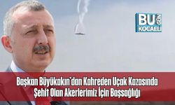 Başkan Büyükakın’dan Kahreden Uçak Kazasında Şehit Olan Akerlerimiz İçin Başsağlığı