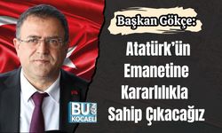Başkan Gökçe: “Atatürk’ün Emanetine Kararlılıkla Sahip Çıkacağız”