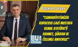 Başkan Sezer: "Cumhuriyetimizin Kurucusu Gazi Mustafa Kemal Atatürk'ü Rahmet, Şükran ve Özlemle Anıyoruz"