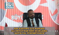 BBP Kartepe İlçe Başkanı Ali Oktay’dan Sert Açıklama: “Artık Yol Yürümüyoruz”