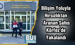 Bilişim Yoluyla Hırsızlıktan Aranan Şahıs Körfez’de Yakalandı