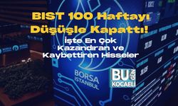 BIST 100 Haftayı Düşüşle Kapattı! İşte En Çok Kazandıran ve Kaybettiren Hisseler