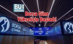 Borsa Güne Yükselişle Başladı!