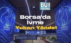 Borsa'da İvme Yukarı Yönde!