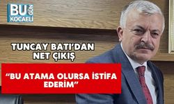 Tuncay Batı’dan Net Çıkış: “Bu Atama Olursa İstifa Ederim”