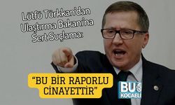 Lütfü Türkkan’dan Ulaştırma Bakanı’na Sert Suçlama: “Bu Bir Raporlu Cinayettir”