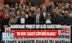 Haddehane Projesi Ortalığı Karıştırdı:“Bu Kent Sanayi Çöplüğü Olamaz”