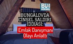 Bungalovda Cinsel Saldırı İddiası: Emlak Danışmanı Olayı Anlattı
