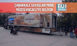Çanakkale Savaşları Mobil Müzesi Kocaeli'ye Geliyor