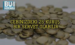 Cebinizdeki 25 Kuruş Bir Servet Olabilir