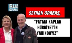 Seyhan Odabaş, “Fatma Kaplan Hürriyet’in Yanındayız”