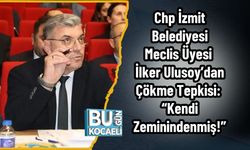 Chp İzmit Belediyesi Meclis Üyesi İlker Ulusoy’dan Çökme Tepkisi: “Kendi Zeminindenmiş!”