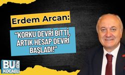 Erdem Arcan: “Korku Devri Bitti, Artık Hesap Devri Başladı!”
