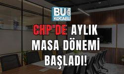 CHP'de Aylık Masa Dönemi Başladı!
