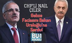 CHP’li Nail Çiler Gebze Faciasını Bakan Uraloğlu'na Sordu!