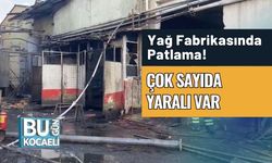 Yağ Fabrikasında Patlama! Çok Sayıda Yaralı Var