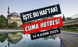 İşte Bu haftaki Cuma Hutbesi-14 Kasım 2025