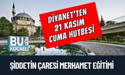 Diyanet’ten 21 Kasım Cuma Hutbesi: Şiddetin Çaresi Merhamet Eğitimi