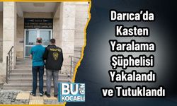 Darıca’da Kasten Yaralama Şüphelisi Yakalandı ve Tutuklandı