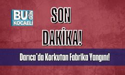 Darıca’da Korkutan Fabrika Yangını!