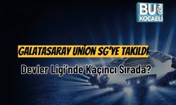 Galatasaray Union SG’ye Takıldı: Devler Ligi’nde Kaçıncı Sırada?