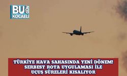 Türkiye Hava Sahasında Yeni Dönem! Serbest Rota Uygulaması ile Uçuş Süreleri Kısalıyor