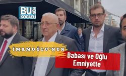 İmamoğlu’nun Babası ve Oğlu Emniyette