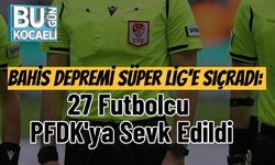 Bahis Depremi Süper Lig'e Sıçradı: 27 Futbolcu PFDK'ya Sevk Edildi