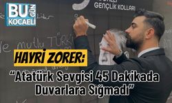 Hayri Zorer: “Atatürk Sevgisi 45 Dakikada Duvarlara Sığmadı”