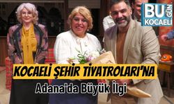 Kocaeli Şehir Tiyatroları'na Adana'da Büyük İlgi