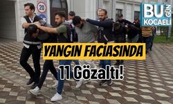Yangın Faciasında 11 Gözaltı!