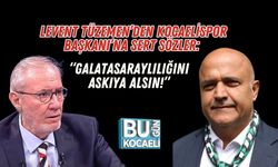 Levent Tüzemen’den Kocaelispor Başkanı’na Sert Sözler: “Galatasaraylılığını Askıya Alsın!”