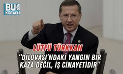 Lütfü Türkkan: “Dilovası’ndaki Yangın Bir Kaza Değil, İş Cinayetidir”