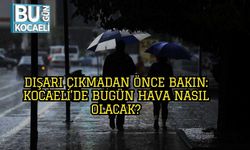 Dışarı Çıkmadan Önce Bakın: Kocaeli’de Bugün Hava Nasıl Olacak?