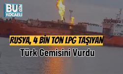 Rusya, 4 Bin Ton LPG Taşıyan Türk Gemisini Vurdu