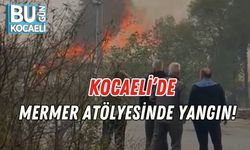 Kocaeli’de Mermer Atölyesinde Yangın!