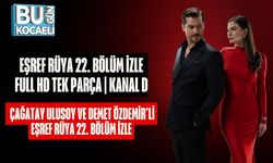 EŞREF RÜYA 22. BÖLÜM İZLE FULL HD TEK PARÇA | Kanal D Çağatay Ulusoy ve Demet Özdemir’li Eşref Rüya 22. bölüm izle