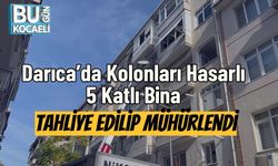 Darıca’da Kolonları Hasarlı 5 Katlı Bina Tahliye Edilip Mühürlendi