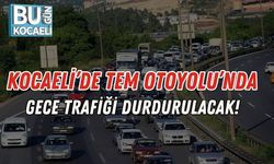 Kocaeli’de TEM Otoyolu’nda Gece Trafiği Durdurulacak!