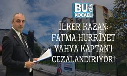 İlker Kazan: Fatma Hürriyet Yahya Kaptan’ı Cezalandırıyor!