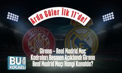 Arda Güler İlk 11’de! Girona – Real Madrid Maç Kadroları Resmen Açıklandı Girona Real Madrid Maçı Hangi Kanalda?