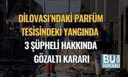 Dilovası’ndaki Parfüm Tesisindeki Yangında 3 Şüpheli Hakkında Gözaltı Kararı