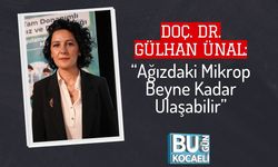 Doç. Dr. Gülhan Ünal: “Ağızdaki Mikrop Beyne Kadar Ulaşabilir”