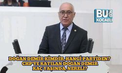 Doğan Demir Kimdir, Hangi Partiden? CHP'ye Katılan Doğan Demir Kaç Yaşında, Nereli?