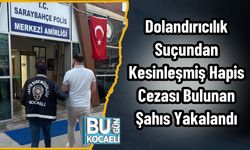 Dolandırıcılık Suçundan Kesinleşmiş Hapis Cezası Bulunan Şahıs Yakalandı