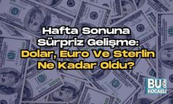 Hafta Sonuna  Sürpriz Gelişme:  Dolar, Euro Ve Sterlin Ne Kadar Oldu?