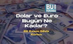 Dolar ve Euro Bugün Ne Kadar? 26 Kasım Döviz Kurları