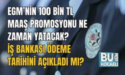 EGM’nin 100 Bin TL Maaş Promosyonu Ne Zaman Yatacak? İş Bankası Ödeme Tarihini Açıkladı Mı?